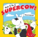 Image for How to Be a Supercow!