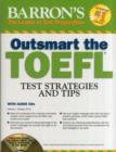 Image for Barron&#39;s outsmart the TOEFL  : test strategies and tips