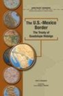 Image for The U.S.-Mexico border: the treaty of Guadalupe Hidalgo