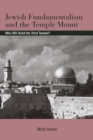 Image for Jewish fundamentalism and the Temple Mount  : who will build the Third Temple?