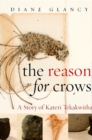 Image for The reason for crows: a story of Kateri Tekakwitha
