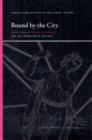 Image for Bound by the city  : Greek tragedy, sexual difference, and the formation of the polis