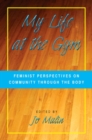 Image for My Life at the Gym: Feminist Perspectives on Community Through the Body