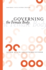 Image for Governing the female body  : gender, health, and networks of power