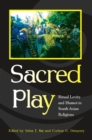 Image for Sacred play: ritual levity and humor in South Asian religions