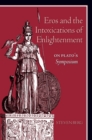 Image for Eros and the Intoxications of Enlightenment: On Plato&#39;s Symposium