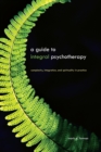 Image for A Guide to Integral Psychotherapy