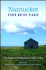 Image for Nantucket and Other Native Places: The Legacy of Elizabeth Alden Little