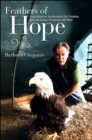 Image for Feathers of Hope: Pete Dubacher, the Berkshire Bird Paradise, and the Human Connection With Birds