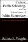 Image for Racism, Public Schooling, and the Entrenchment of White Supremacy: A Critical Race Ethnography