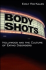 Image for Body Shots: Hollywood and the Culture of Eating Disorders