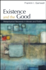 Image for Existence and the Good: Metaphysical Necessity in Morals and Politics
