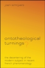 Image for Ontotheological Turnings?: The Decentering of the Modern Subject in Recent French Phenomenology