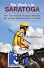 Image for Six Weeks in Saratoga: How Three-Year-Old Filly Rachel Alexandra Beat the Boys and Became Horse of the Year