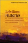 Image for Rebellious Histories: The Amistad Slave Revolt and the Cultures of Late Twentieth-Century Black Transnationalism
