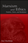 Image for Marxism and ethics: freedom, desire, and revolution