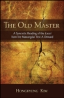 Image for Old Master, The: A Syncretic Reading of the Laozi from the Mawangdui Text A Onward