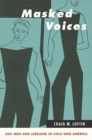 Image for Masked voices: gay men and lesbians in cold war America