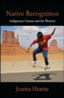 Image for Native recognition: indigenous cinema and the western