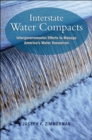 Image for Interstate Water Compacts: Intergovernmental Efforts to Manage America&#39;s Water Supply