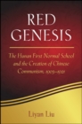 Image for Red Genesis: The Hunan Normal School and the Creation of Chinese Communism, 1903-1921