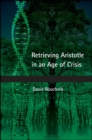 Image for Retrieving Aristotle in an age of crisis