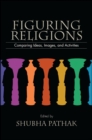 Image for Figuring religions: comparing ideas, images, and activities