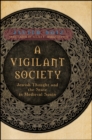 Image for A vigilant society: Jewish thought and the state in medieval Spain