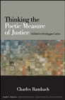 Image for Thinking the Poetic Measure of Justice: Hölderlin, Heidegger, Celan
