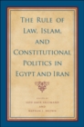 Image for The rule of law, Islam, and constitutional politics in Egypt and Iran