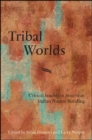Image for Tribal worlds: critical studies in American Indian nation building
