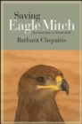 Image for Saving Eagle Mitch: one good deed in a wicked world
