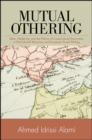 Image for Mutual Othering: Islam, Modernity, and the Politics of Cross-Cultural Encounters in Pre-Colonial Moroccan and European Travel Writing