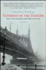 Image for Vanished by the Danube: Peace, War, Revolution, and Flight to the West