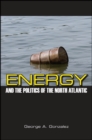 Image for Energy and the Politics of the North Atlantic
