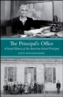 Image for The principal&#39;s office: a social history of the American school principal