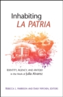 Image for Inhabiting La Patria: Identity, Agency, and Antojo in the Work of Julia Alvarez