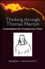 Image for Thinking Through Thomas Merton: Contemplation for Contemporary Times