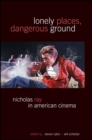 Image for Lonely places, dangerous ground: Nicholas Ray in American cinema