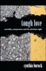 Image for Tough love: sexuality, compassion, and the Christian right
