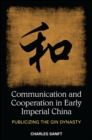 Image for Communication and cooperation in early imperial China: publicizing the Qin dynasty