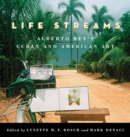 Image for Life Streams: Alberto Rey&#39;s Cuban and American Art