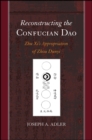 Image for Reconstructing the Confucian Dao: Zhu Xi&#39;s appropriation of Zhou Dunyi