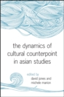 Image for The Dynamics of Cultural Counterpoint in Asian Studies