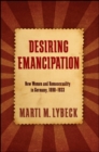 Image for Desiring Emancipation: New Women and Homosexuality in Germany, 1890-1933