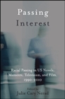 Image for Passing Interest: Racial Passing in US Novels, Memoirs, Television, and Film, 1990-2010