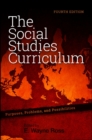 Image for The Social Studies Curriculum: Purposes, Problems, and Possibilities