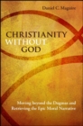 Image for Christianity Without God: Moving Beyond the Dogmas and Retrieving the Epic Moral Narrative