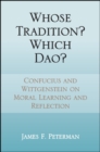 Image for Whose Tradition? Which Dao?: Confucius and Wittgenstein on Moral Learning and Reflection