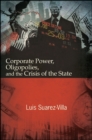 Image for Corporate Power, Oligopolies, and the Crisis of the State